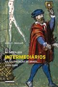 Ler Os papéis dos intermediários na colonização do Brasil 1500 - 1600, do autor Alida C. Metcalf Ler Os papéis dos intermediários na colonização do Brasil 1500 - 1600, do autor Alida C. Metcalf