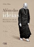 Ler Além das ideias: Histórias de vida de Dom Helder Camara, do autor Félix Filho Ler Além das ideias: Histórias de vida de Dom Helder Camara, do autor Félix Filho