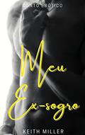 Ler Meu ex-sogro : (Conto Erótico), do autor Keith Miller