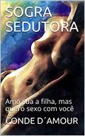 Ler SOGRA SEDUTORA: Amo sua a filha, mas quero sexo com você, do autor CONDE D´AMOUR Ler SOGRA SEDUTORA: Amo sua a filha, mas quero sexo com você, do autor CONDE D´AMOUR