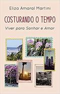 Ler Costurando o Tempo - Viver Para Sonhar e Amar, do autor Eliza Amaral Martini Ler Costurando o Tempo - Viver Para Sonhar e Amar, do autor Eliza Amaral Martini