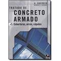 Ler Concreto Armado 4 - Coberturas, Arcos, Cúpulas, do autor A. Guerrin; Roger C. Lavaur