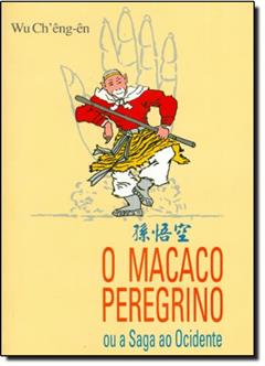 O Macaco Peregrino. Ou a Saga ao Ocidente, do autor Ch'Êng Ên  Wu
