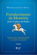 Ler Fortalecimento da memória pelos contos de fadas: Terapêutica visando à otimização da capacidade de reserva cognitiva para uso dos pacientes, de suas famílias e de profissionais, do autor Martha de Sant Anna Ler Fortalecimento da memória pelos contos de fadas: Terapêutica visando à otimização da capacidade de reserva cognitiva para uso dos pacientes, de suas famílias e de profissionais, do autor Martha de Sant Anna