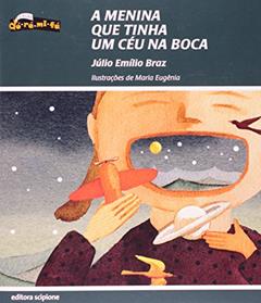 A Menina que Tinha Um Céu na Boca - Coleção Dó- Ré- Mi- Fá, do autor Júlio Emílio Braz