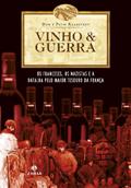 Ler Vinho & guerra: Os franceses, os nazistas e a batalha pelo maior tesouro da França, do autor Don Kladstrup; Petie Kladstrup