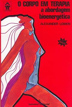 O corpo em terapia: 4, do autor Alexander Lowen