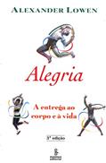 Ler Alegria: A entrega ao corpo e à vida, do autor Alexander Lowen Ler Alegria: A entrega ao corpo e à vida, do autor Alexander Lowen
