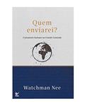 Ler Quem Enviarei?: O Propósito Humano na Grande Missão, do autor Watchman Nee