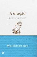 Ler A oração: Quando a terra governa o céu, do autor Watchman Nee