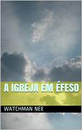 Ler A IGREJA EM ÉFESO, do autor Watchman Nee