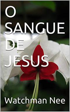 O SANGUE DE JESUS, do autor Watchman Nee