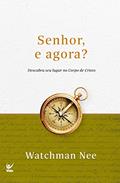 Ler Senhor, e agora?: Descubra seu lugar no Corpo de Cristo, do autor Watchman Nee Ler Senhor, e agora?: Descubra seu lugar no Corpo de Cristo, do autor Watchman Nee