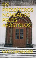 Ler OS PRESBÍTEROS NOMEADOS PELOS APÓSTOLOS, do autor WATCHMAN NEE Ler OS PRESBÍTEROS NOMEADOS PELOS APÓSTOLOS, do autor WATCHMAN NEE
