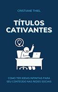 Ler Títulos Cativantes: Ideias Infinitas para o seu Conteúdo, do autor Cristiane Thiel Ler Títulos Cativantes: Ideias Infinitas para o seu Conteúdo, do autor Cristiane Thiel