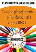Ler Guia de conteúdos do Fundamental I da BNCC: Plano Anual e Planejamentos Diários, do autor Shana Conzatti