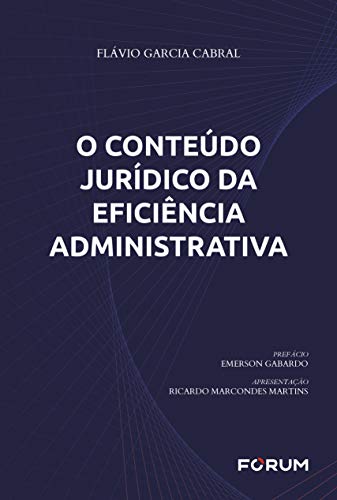 Ler O Conteúdo Jurídico da Eficiência Administrativa, do autor Flávio Garcia Cabral