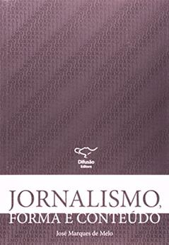 Jornalismo, forma e conteúdo, do autor José Marques de Melo