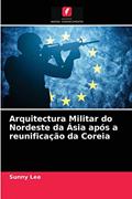 Ler Arquitectura Militar do Nordeste da Ásia após a reunificação da Coreia, do autor Sunny Lee Ler Arquitectura Militar do Nordeste da Ásia após a reunificação da Coreia, do autor Sunny Lee