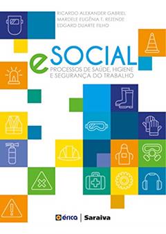 E-social: Processos de saúde, higiene e segurança do trabalho, do autor Mardele Eugênia Teixeira Rezende; Edgard Duarte Filho; Ricardo Alexander Gabriel