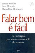 Ler Falar Bem É Fácil. Um Superguia Para Uma Comunicação de Sucesso, do autor Eunice Mendes