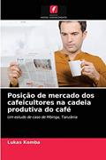 Ler Posição de mercado dos cafeicultores na cadeia produtiva do café: Um estudo de caso de Mbinga, Tanzânia, do autor Lukas Komba Ler Posição de mercado dos cafeicultores na cadeia produtiva do café: Um estudo de caso de Mbinga, Tanzânia, do autor Lukas Komba
