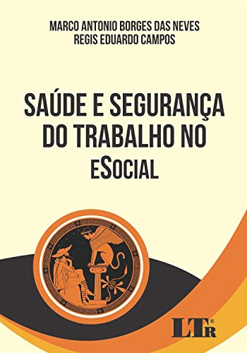 Ler Saúde e Segurança do Trabalho no Esocial, do autor Marco Antonio Borges das Neves; Regis Eduardo Campos