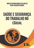 Ler Saúde e Segurança do Trabalho no Esocial, do autor Marco Antonio Borges das Neves; Regis Eduardo Campos