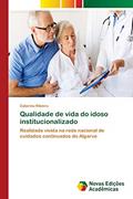Ler Qualidade de vida do idoso institucionalizado: Realidade vivida na rede nacional de cuidados continuados do Algarve, do autor Catarina Ribeiro