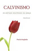 Ler Calvinismo: As Antigas Doutrinas da Graça, do autor Paulo Anglada
