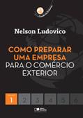 Ler Como Preparar uma Empresa para o Comércio Exterior - Volume 1. Série Comércio Exterior, do autor Ludovico Nelson