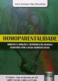 Ler Homoparentalidade - Direito à Adoção e Reprodução Humana Assistida por casais Homoafetivos - Com as Decisões do STF (ADPF 132/08 e ADIN 4.277/09), do autor Sílvia Ozelame Rigo Moschetta Ler Homoparentalidade - Direito à Adoção e Reprodução Humana Assistida por casais Homoafetivos - Com as Decisões do STF (ADPF 132/08 e ADIN 4.277/09), do autor Sílvia Ozelame Rigo Moschetta