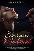 Ler Escrava Medieval: A submissão retorcida em prazer por um casamento por conveniência, do autor Gema Perez Ler Escrava Medieval: A submissão retorcida em prazer por um casamento por conveniência, do autor Gema Perez