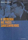 Ler A Sociologia dos Países Subdesenvolvidos, do autor Álvaro Vieira Pinto