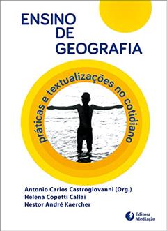 ENSINO DE GEOGRAFIA: PRÁTICAS E TEXTUALIZAÇÕES NO COTIDIANO, do autor HELENA COPETTI CALLAI; NESTOR ANDRÉ KAERCHER