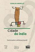 Ler Cidade do índio: Transformações e cotidiano em Iauaretê, do autor Geraldo Andrello Ler Cidade do índio: Transformações e cotidiano em Iauaretê, do autor Geraldo Andrello