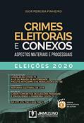 Ler Crimes Eleitorais e Conexos: Aspectos Materiais e Processuais - Eleições 2020, do autor Igor Pereira Pinheiro