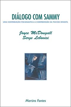 Diálogo com Sammy: uma contribuição psicanalítica à compreensão da psicose infantil, do autor Joyce Mcdougall