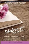 Ler Sabedoria que Transborda: Devocional para mulheres que desejam transbordar sabedoria o ano todo, do autor Priscila Soares de Resende Padilha