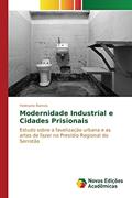 Ler Modernidade Industrial e Cidades Prisionais: Estudo sobre a favelização urbana e as artes de fazer no Presídio Regional do Serrotão, do autor Ramos Helmano