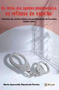 Ler Na retina das agentes penitenciárias, os reflexos do espelho: Histórias da revista íntima na penitenciária do Serrotão (2009-2014), do autor Maria Aparecida Figueiredo Pereira Ler Na retina das agentes penitenciárias, os reflexos do espelho: Histórias da revista íntima na penitenciária do Serrotão (2009-2014), do autor Maria Aparecida Figueiredo Pereira