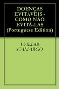 Ler DOENÇAS EVITÁVEIS - COMO NÃO EVITÁ-LAS, do autor VALDIR CAMARGO