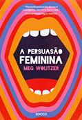 Ler A persuasão feminina, do autor Meg Wolitzer