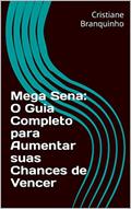 Ler Mega Sena: O Guia Completo para Aumentar suas Chances de Vencer, do autor Cristiane Branquinho Ler Mega Sena: O Guia Completo para Aumentar suas Chances de Vencer, do autor Cristiane Branquinho
