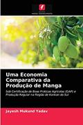 Ler Uma Economia Comparativa da Produção de Manga: Sob Certificação de Boas Práticas Agrícolas (GAP) e Produção Regular na Região de Konkan do Sul, do autor Jayesh Mukund Yadav Ler Uma Economia Comparativa da Produção de Manga: Sob Certificação de Boas Práticas Agrícolas (GAP) e Produção Regular na Região de Konkan do Sul, do autor Jayesh Mukund Yadav