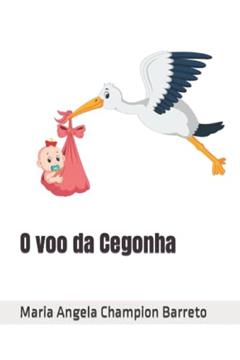 O voo da Cegonha (Portuguese Edition), do autor Maria Angela  de Oliveira Champion Barreto; Flavio Chame Barreto