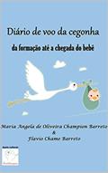 Ler Diário de voo da cegonha: da formação até a chegada do bebê, do autor Maria Angela de Oliveira Champion Barreto; Flavio Chame Barreto