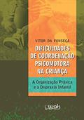 Ler Dificuldades de Coordenação Psicomotora na Criança: A organização práxica e a dispraxia infantil, do autor Vitor da Fonseca