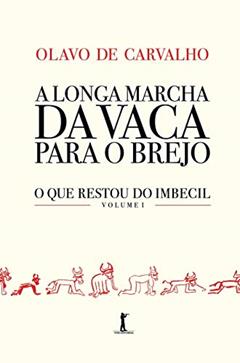 A Longa Marcha Da Vaca Para O Brejo - O Que Restou Do Imbecil - Vol 1, do autor Olavo De Carvalho