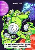 Ler Os Prisioneiros de Ligrow: Uma Aventura Interestelar, do autor Ricardo Luxo